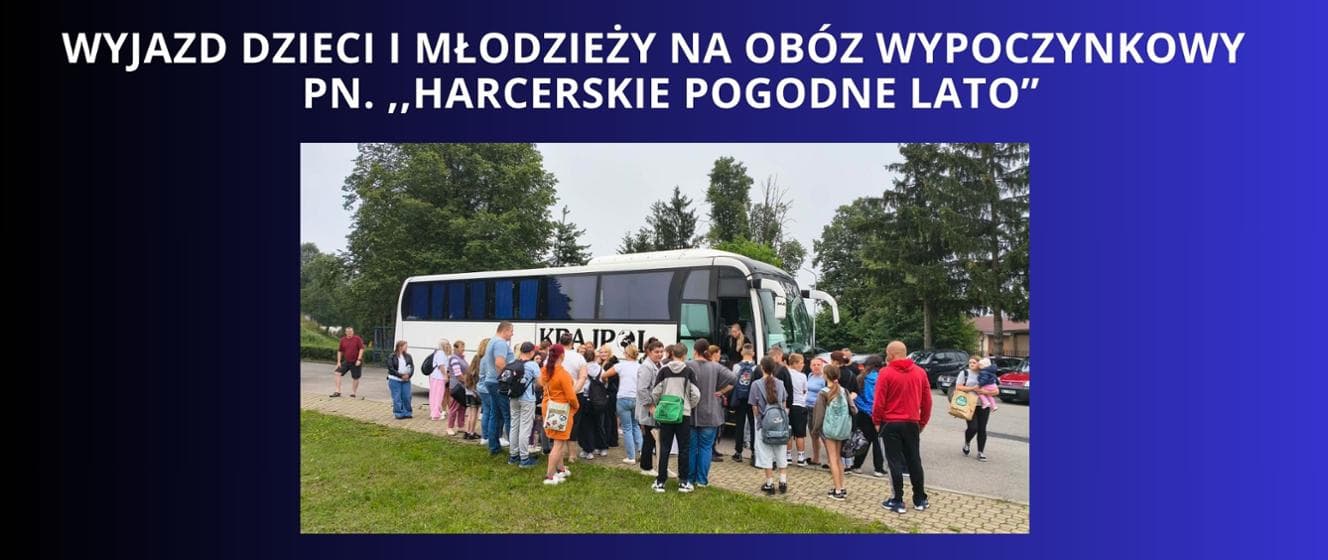 14.07.2026 ,,Harcerskie Pogodne Lato” 2026 - 41 dzieci i młodzieży z powiatu lipskiego wyjechało na 12 – dniowy obóz wakacyjny do Słupi