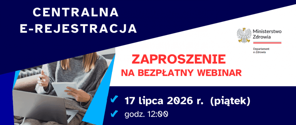 17 lipca – weź udział w bezpłatnym webinarze o centralnej e-rejestracji