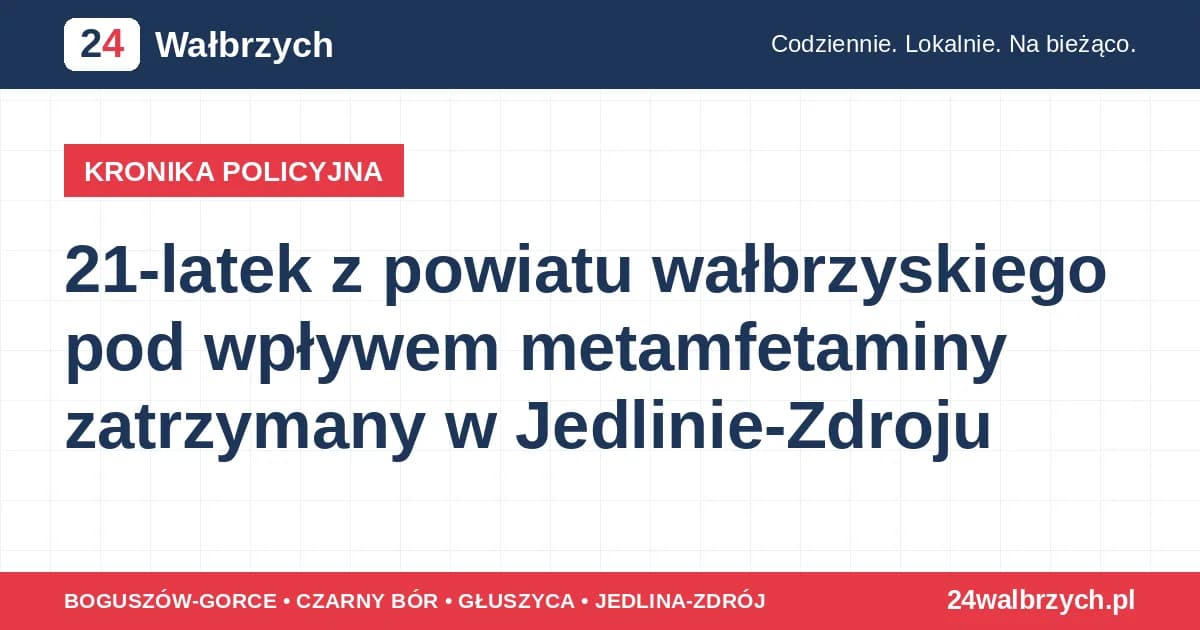 21-latek z powiatu wałbrzyskiego pod wpływem metamfetaminy zatrzymany w Jedlinie-Zdroju