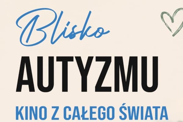 7 lipca 2026 Bliżej Autyzmu. Kino z całego świata