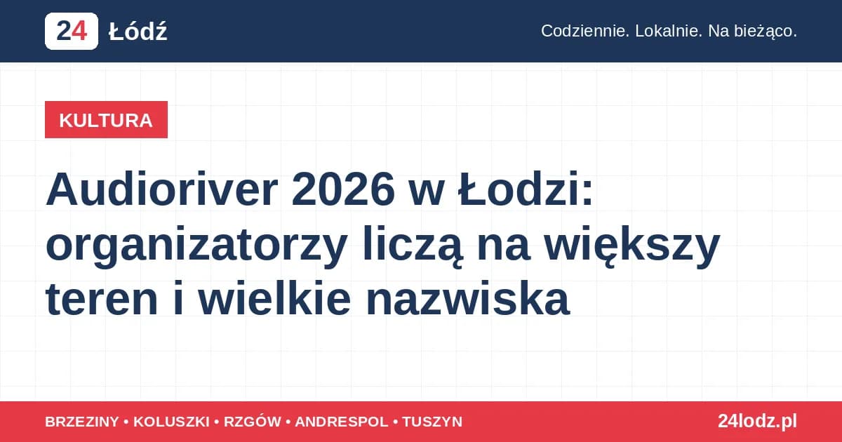 Audioriver 2026 w Łodzi: organizatorzy liczą na większy teren i wielkie nazwiska