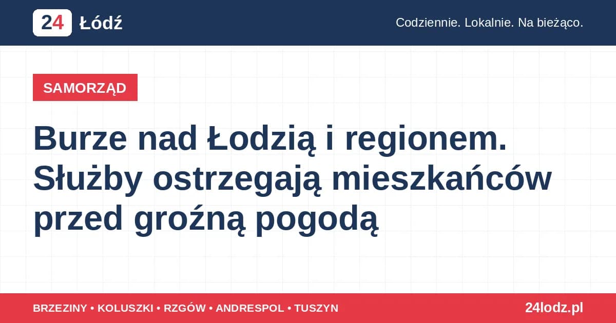 Burze nad Łodzią i regionem. Służby ostrzegają mieszkańców przed groźną pogodą