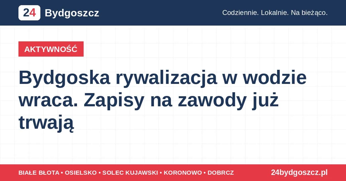 Bydgoska rywalizacja w wodzie wraca. Zapisy na zawody już trwają
