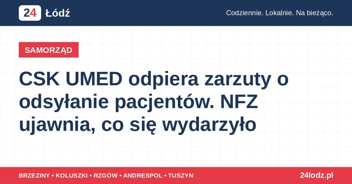 CSK UMED odpiera zarzuty o odsyłanie pacjentów. NFZ ujawnia, co się wydarzyło