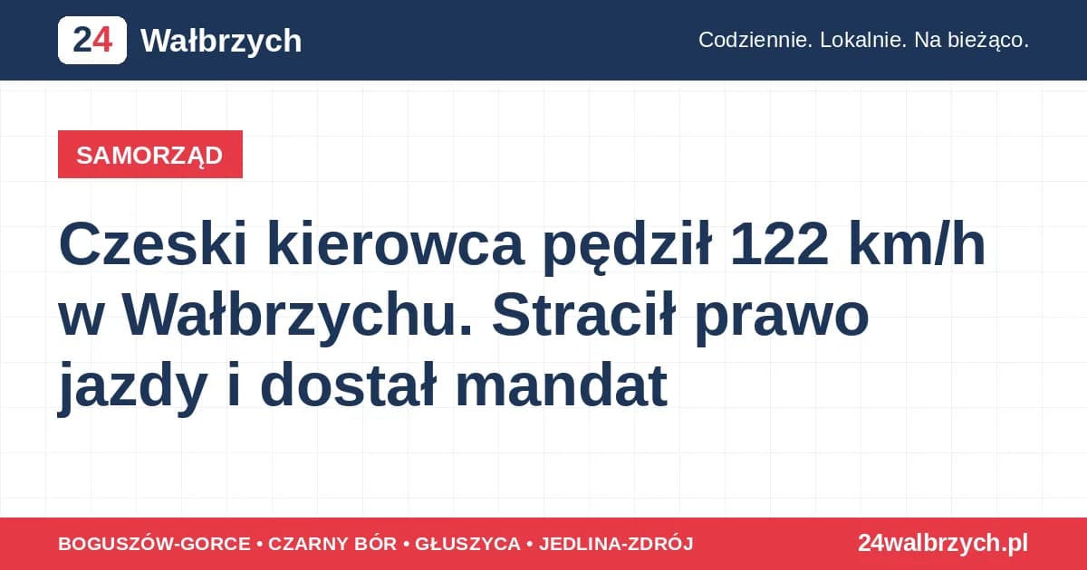 Czeski kierowca pędził 122 km/h w Wałbrzychu. Stracił prawo jazdy i dostał mandat