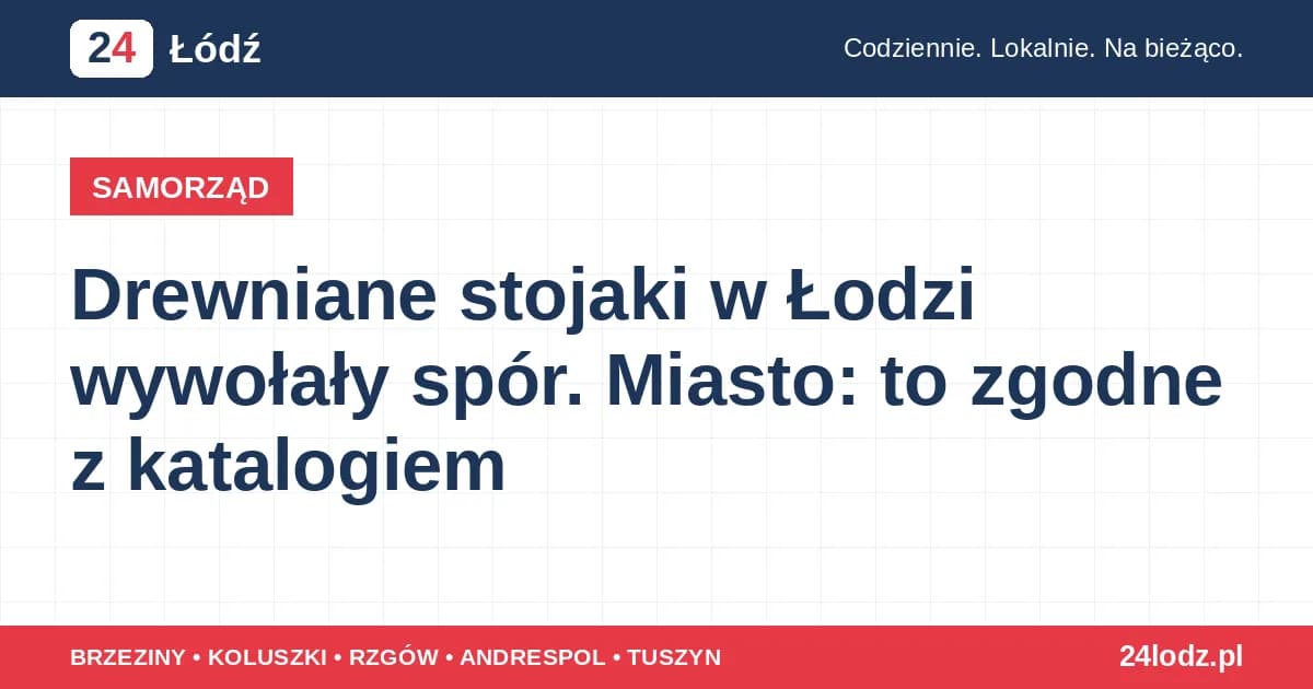 Drewniane stojaki w Łodzi wywołały spór. Miasto: to zgodne z katalogiem