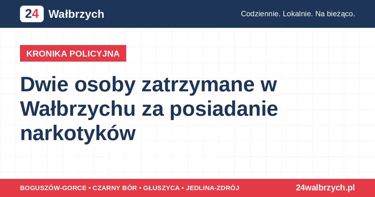 Dwie osoby zatrzymane w Wałbrzychu za posiadanie narkotyków