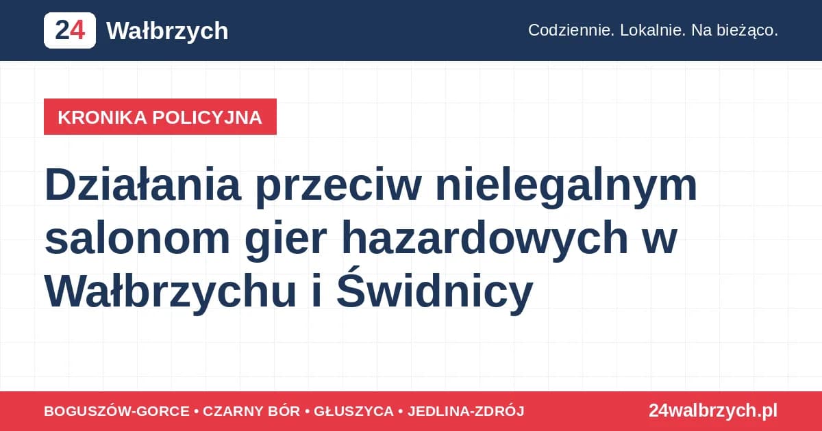 Działania przeciw nielegalnym salonom gier hazardowych w Wałbrzychu i Świdnicy