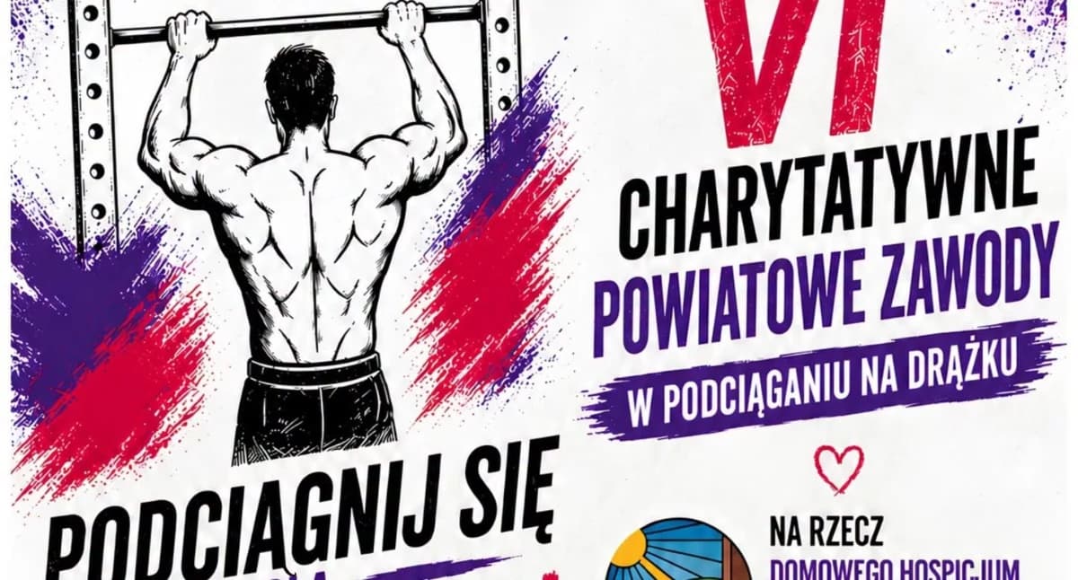 Dzisiaj VI Charytatywne Powiatowe Zawody w Podciąg…