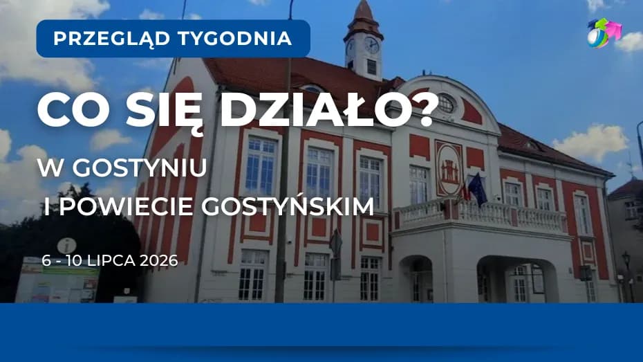 Gostyń. Podsumowanie tygodnia 13 - 17 lipca 2026 r.