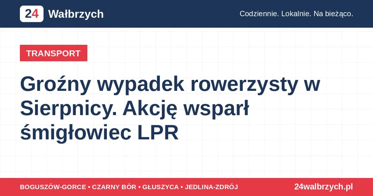 Groźny wypadek rowerzysty w Sierpnicy. Akcję wsparł śmigłowiec LPR