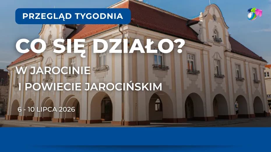 Jarocin. Podsumowanie tygodnia 6-10 lipca 2026 r.