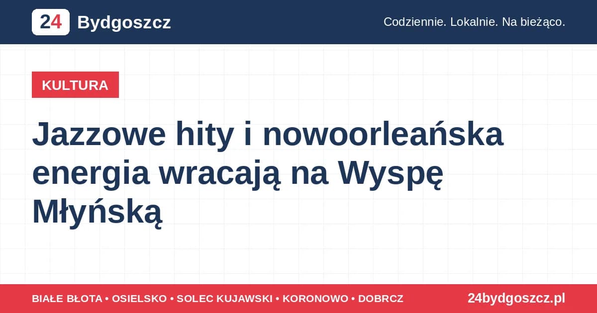 Jazzowe hity i nowoorleańska energia wracają na Wyspę Młyńską