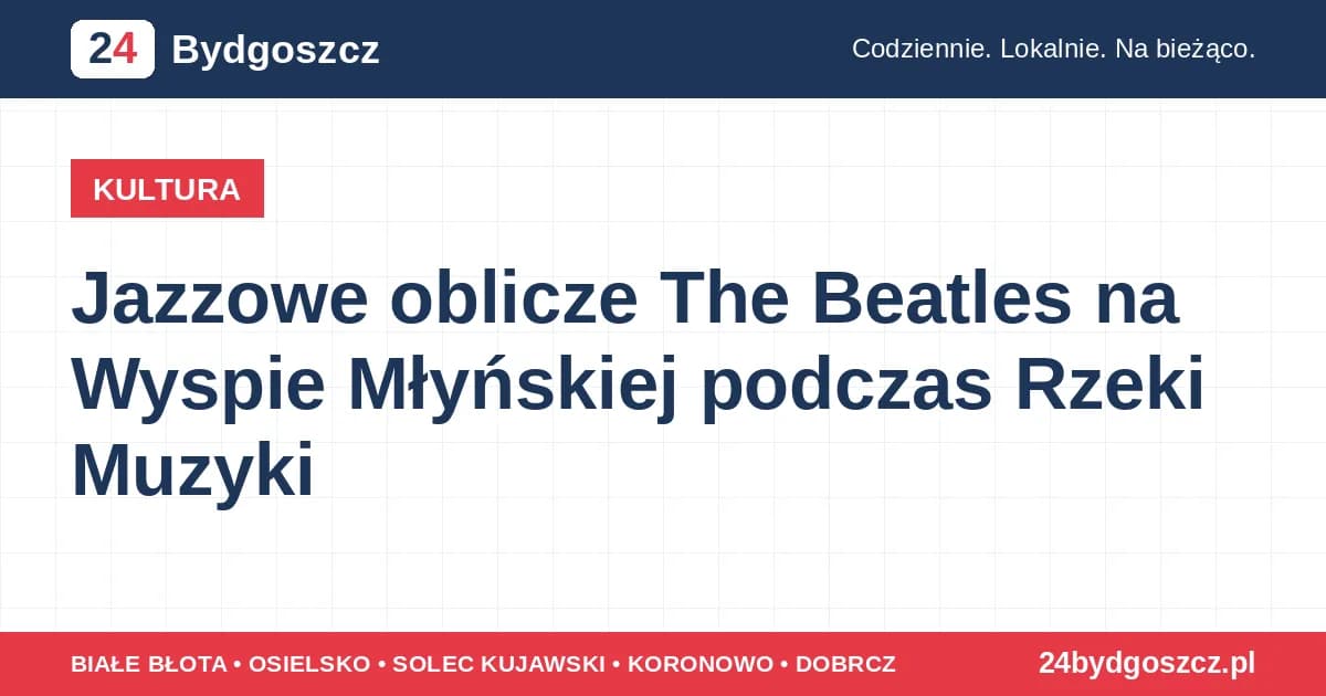 Jazzowe oblicze The Beatles na Wyspie Młyńskiej podczas Rzeki Muzyki