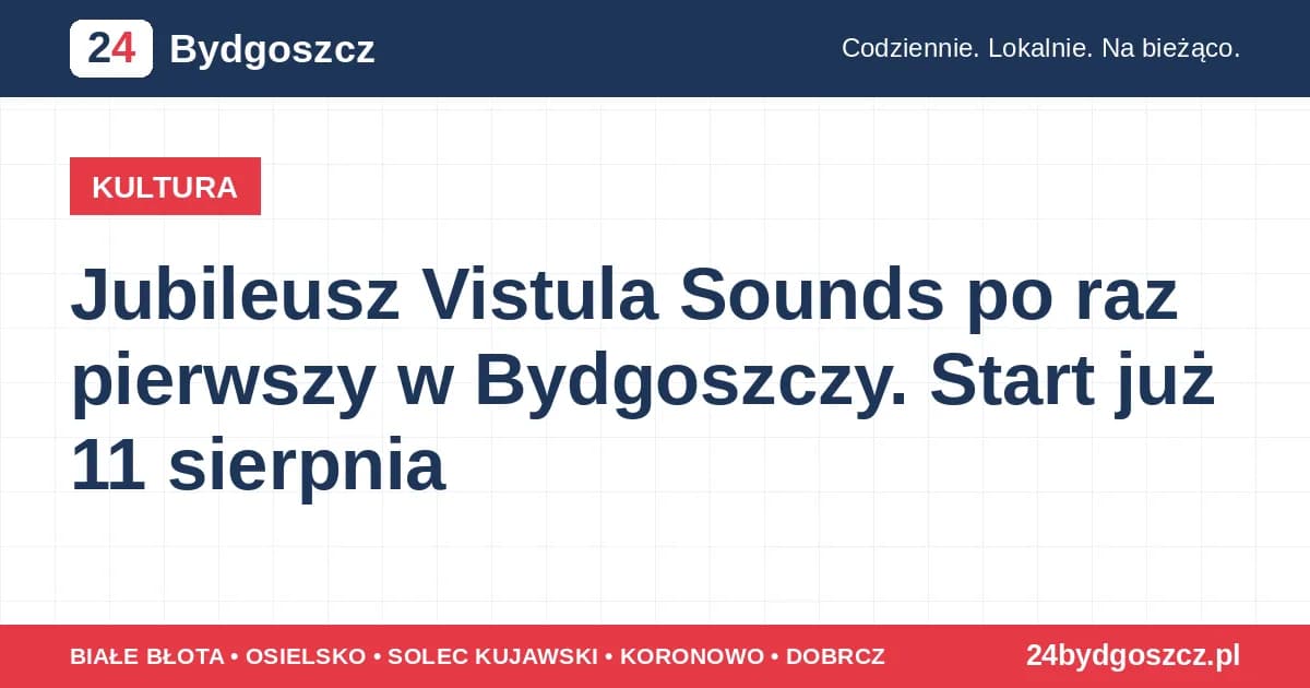Jubileusz Vistula Sounds po raz pierwszy w Bydgoszczy. Start już 11 sierpnia