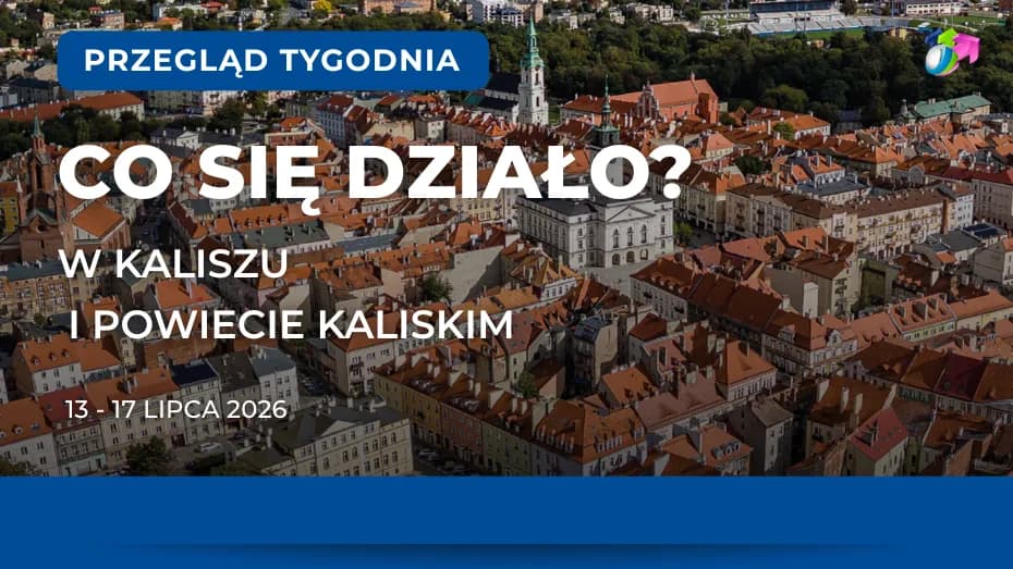 Kalisz. Podsumowanie tygodnia 13 - 17 lipca 2026 r.