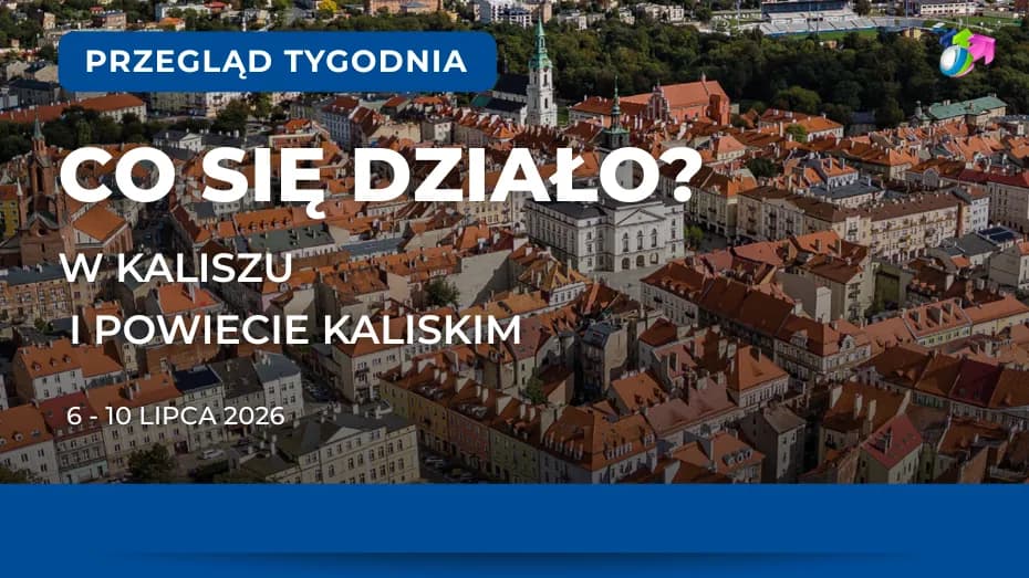 Kalisz. Podsumowanie tygodnia 6-10 lipca 2026 r.