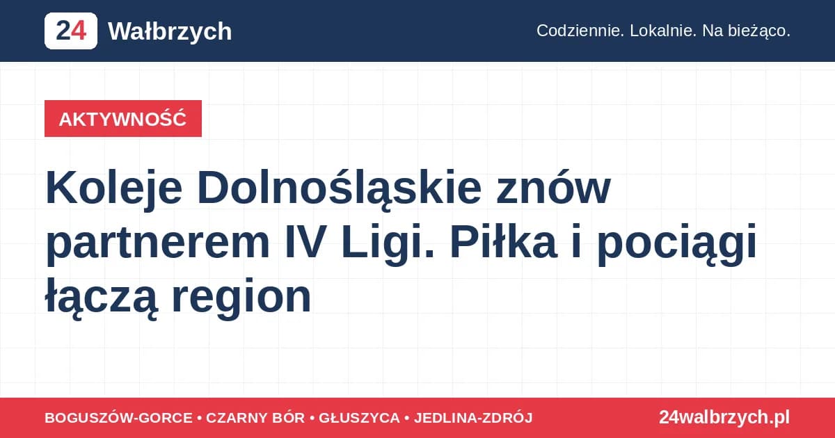 Koleje Dolnośląskie znów partnerem IV Ligi. Piłka i pociągi łączą region