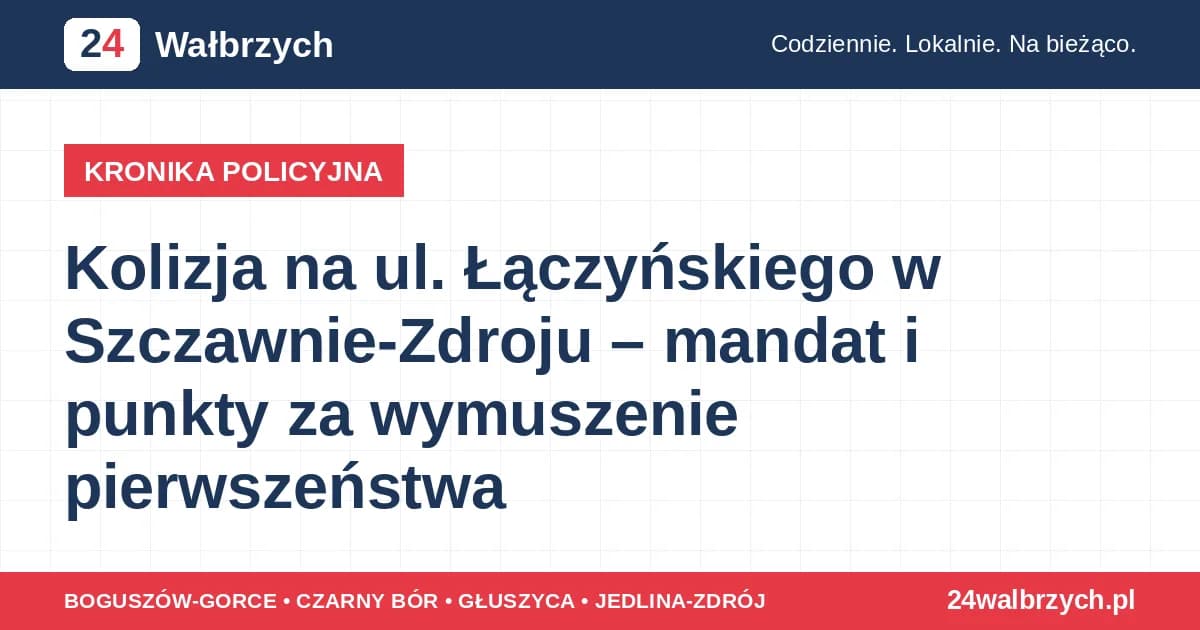 Kolizja na ul. Łączyńskiego w Szczawnie-Zdroju – mandat i punkty za wymuszenie pierwszeństwa