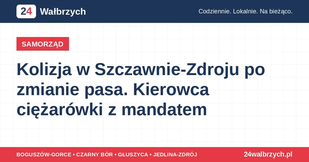 Kolizja w Szczawnie-Zdroju po zmianie pasa. Kierowca ciężarówki z mandatem
