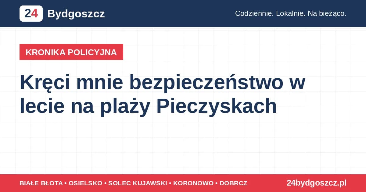 Kręci mnie bezpieczeństwo w lecie na plaży Pieczyskach