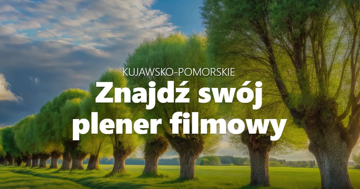 Kujawsko-Pomorskie. Znajdź swój plener filmowy
