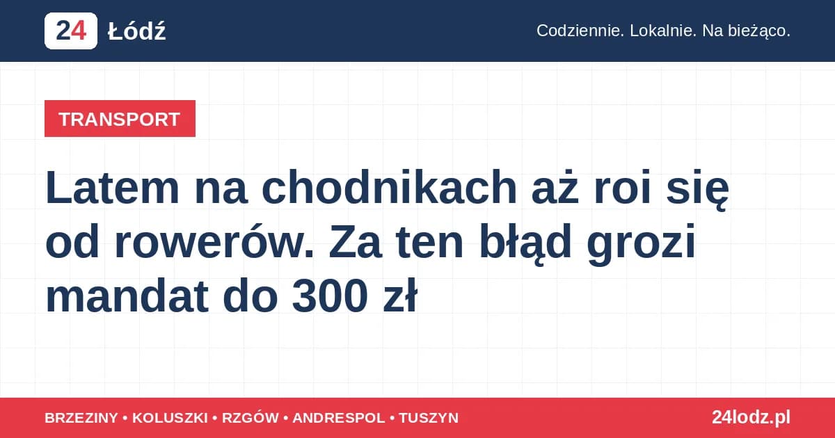 Latem na chodnikach aż roi się od rowerów. Za ten błąd grozi mandat do 300 zł