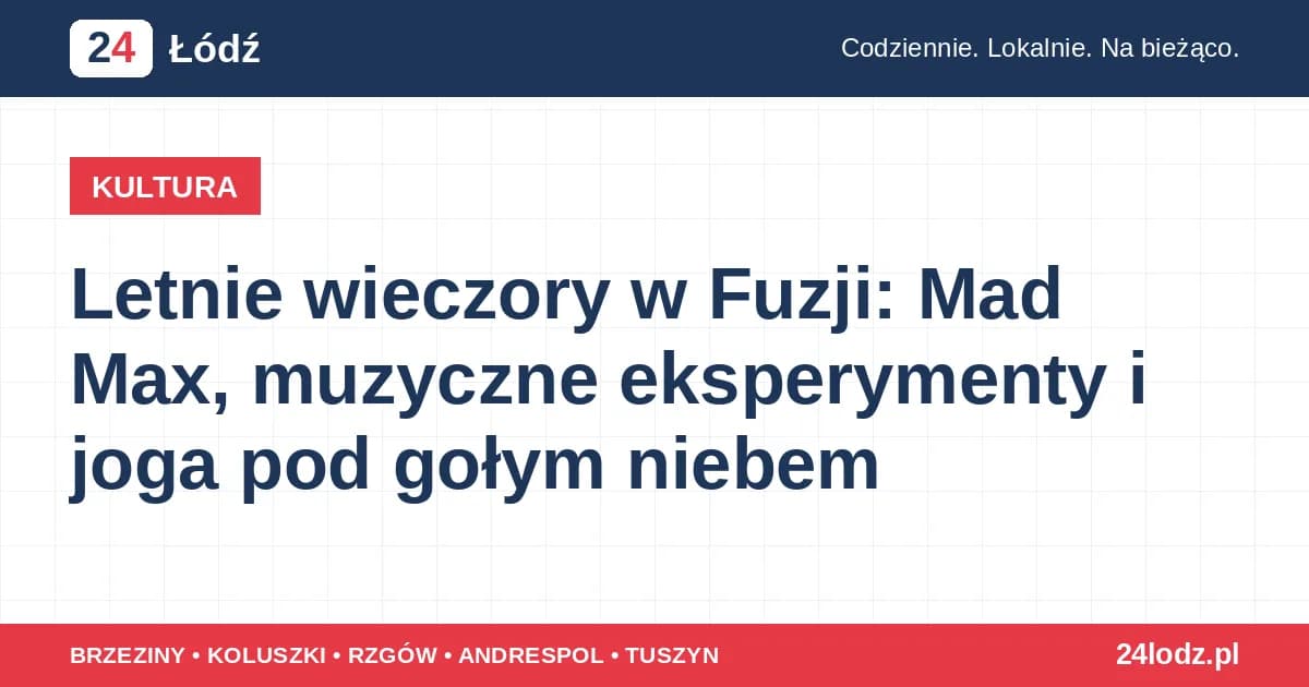 Letnie wieczory w Fuzji: Mad Max, muzyczne eksperymenty i joga pod gołym niebem