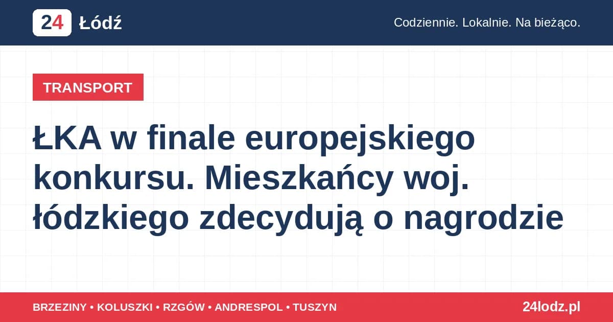 ŁKA w finale europejskiego konkursu. Mieszkańcy woj. łódzkiego zdecydują o nagrodzie