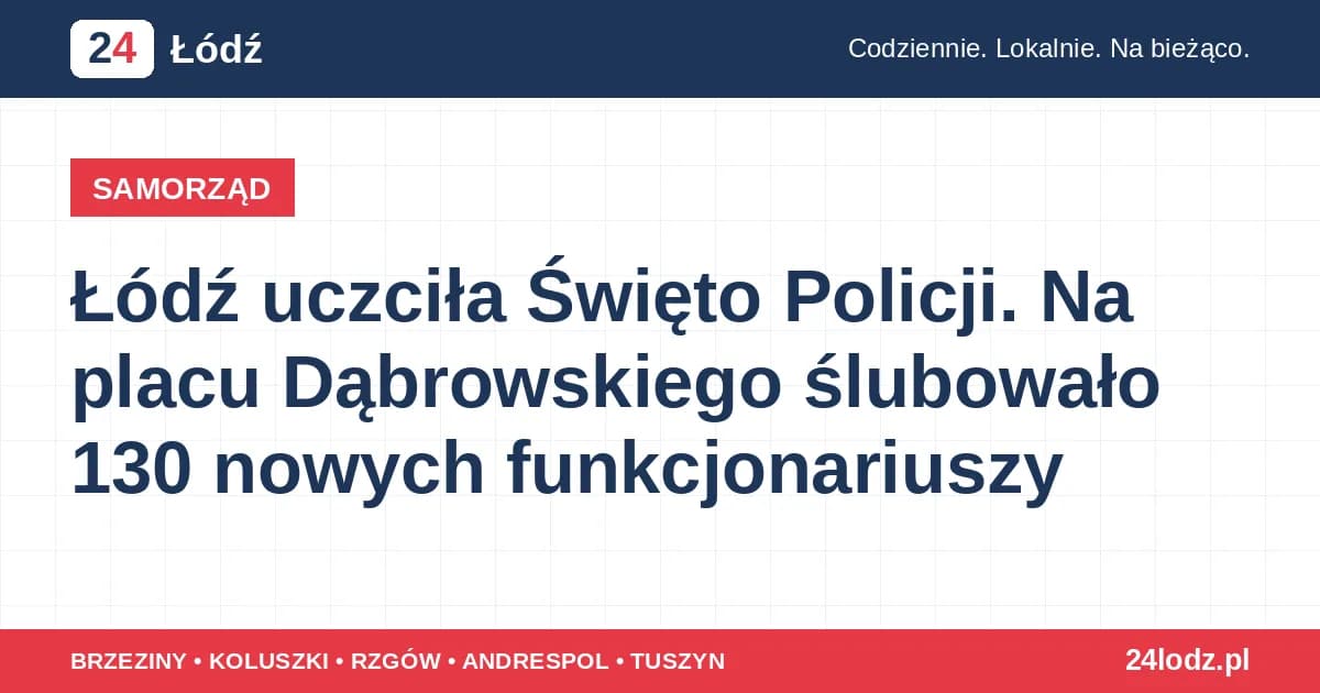 Łódź uczciła Święto Policji. Na placu Dąbrowskiego ślubowało 130 nowych funkcjonariuszy