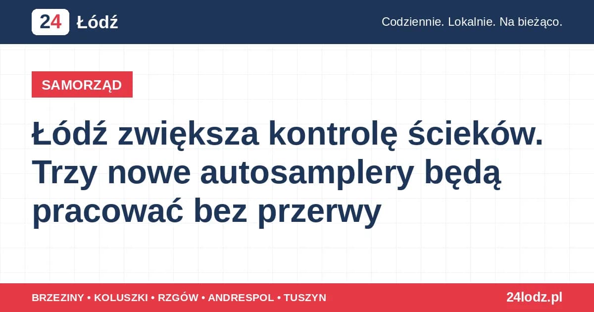 Łódź zwiększa kontrolę ścieków. Trzy nowe autosamplery będą pracować bez przerwy