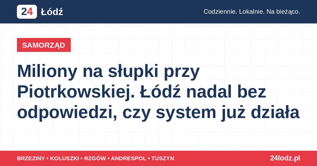 Miliony na słupki przy Piotrkowskiej. Łódź nadal bez odpowiedzi, czy system już działa