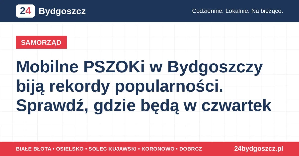 Mobilne PSZOKi w Bydgoszczy biją rekordy popularności. Sprawdź, gdzie będą w czwartek