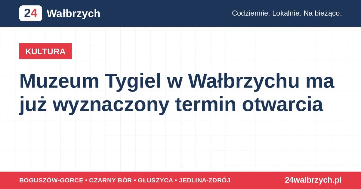 Muzeum Tygiel w Wałbrzychu ma już wyznaczony termin otwarcia