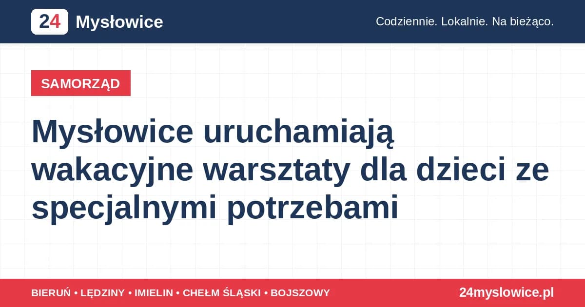 Mysłowice uruchamiają wakacyjne warsztaty dla dzieci ze specjalnymi potrzebami