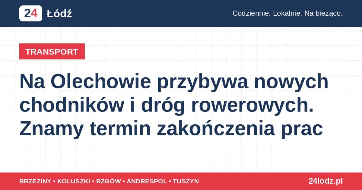 Na Olechowie przybywa nowych chodników i dróg rowerowych. Znamy termin zakończenia prac