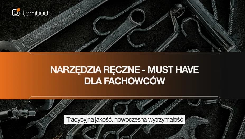 Narzędzia ręczne - must-have dla fachowców z Wielkopolski