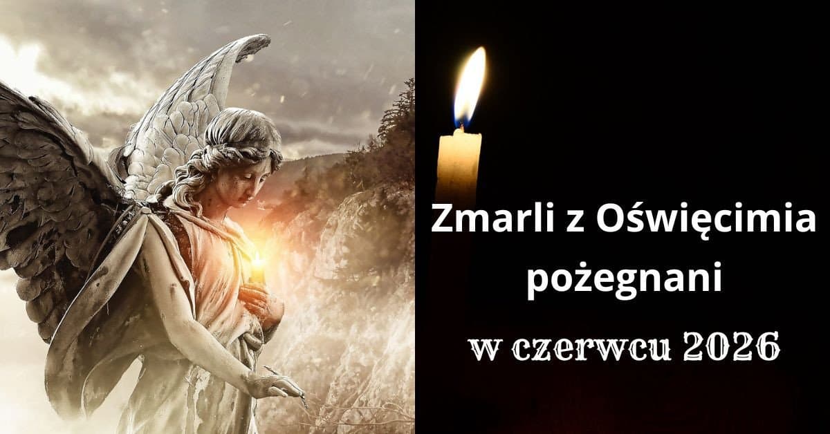 Nasi zmarli z Oświęcimia. To ich pożegnaliśmy w czerwcu 2026