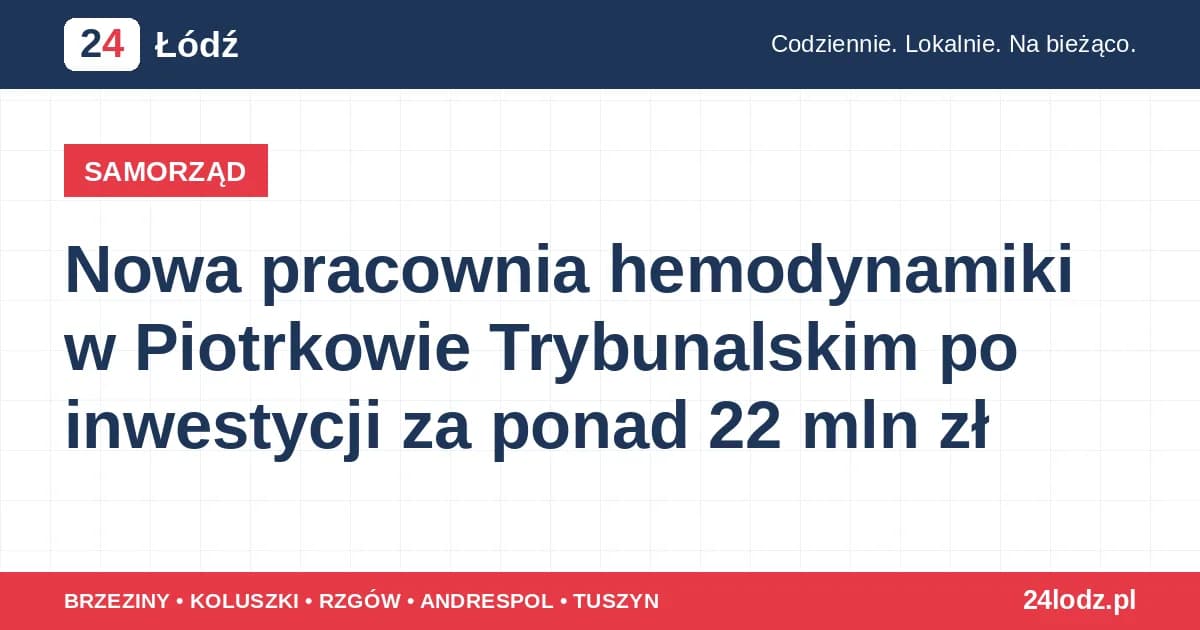Nowa pracownia hemodynamiki w Piotrkowie Trybunalskim po inwestycji za ponad 22 mln zł