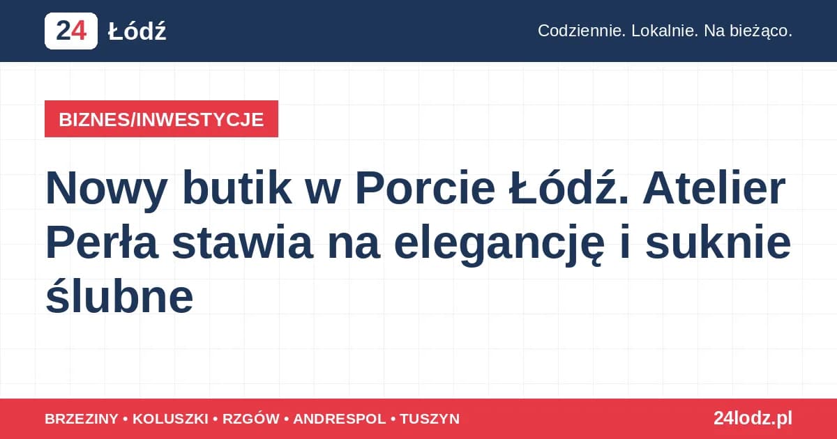 Nowy butik w Porcie Łódź. Atelier Perła stawia na elegancję i suknie ślubne