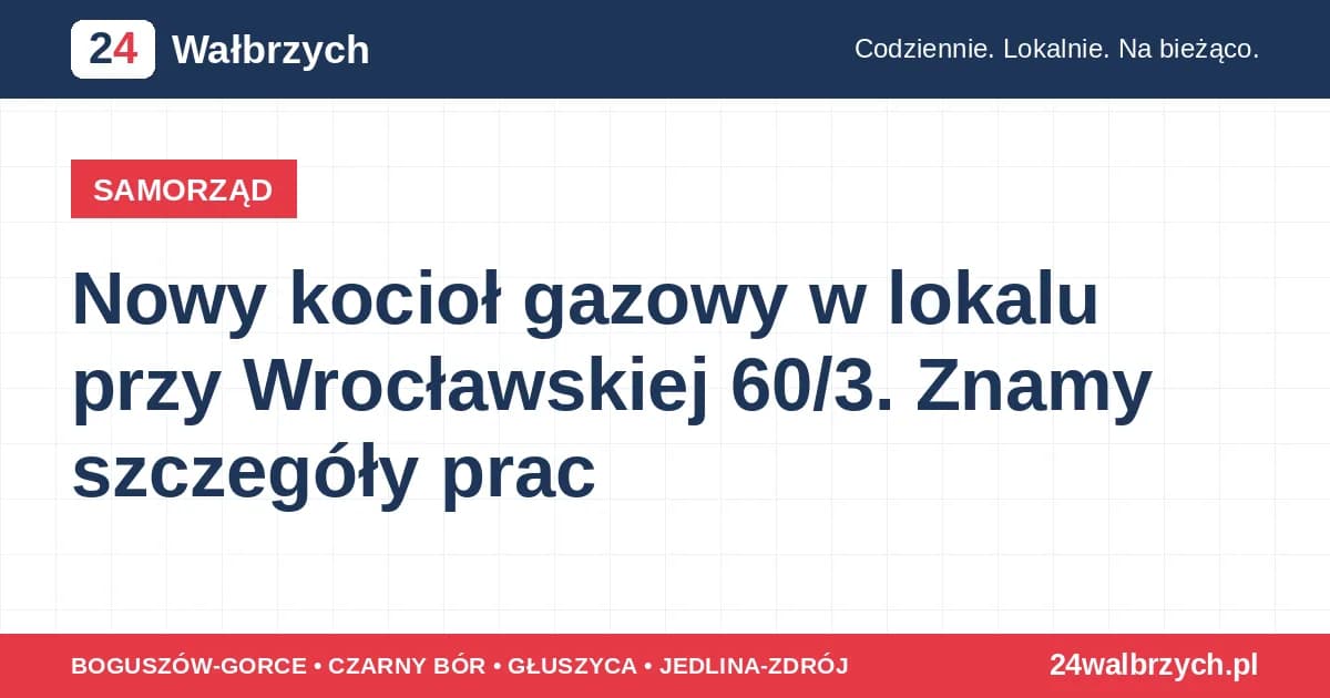 Nowy kocioł gazowy w lokalu przy Wrocławskiej 60/3. Znamy szczegóły prac