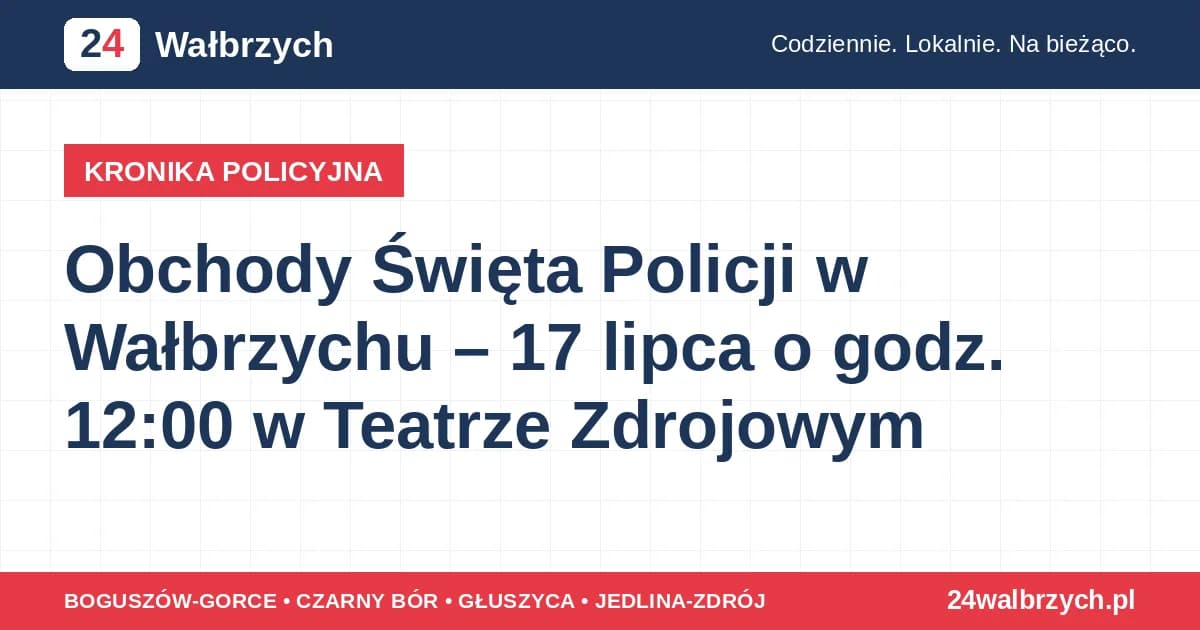 Obchody Święta Policji w Wałbrzychu – 17 lipca o godz. 12:00 w Teatrze Zdrojowym