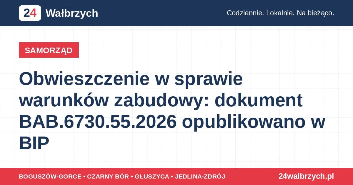Obwieszczenie w sprawie warunków zabudowy: dokument BAB.6730.55.2026 opublikowano w BIP