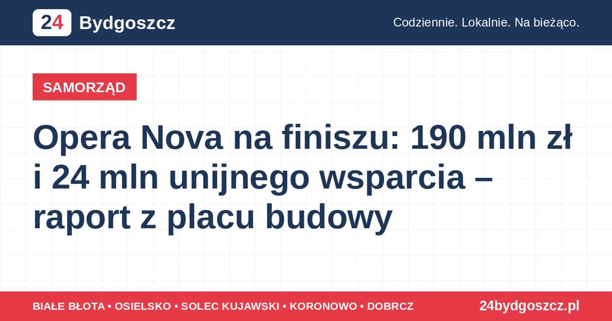 Opera Nova na finiszu: 190 mln zł i 24 mln unijnego wsparcia – raport z placu budowy