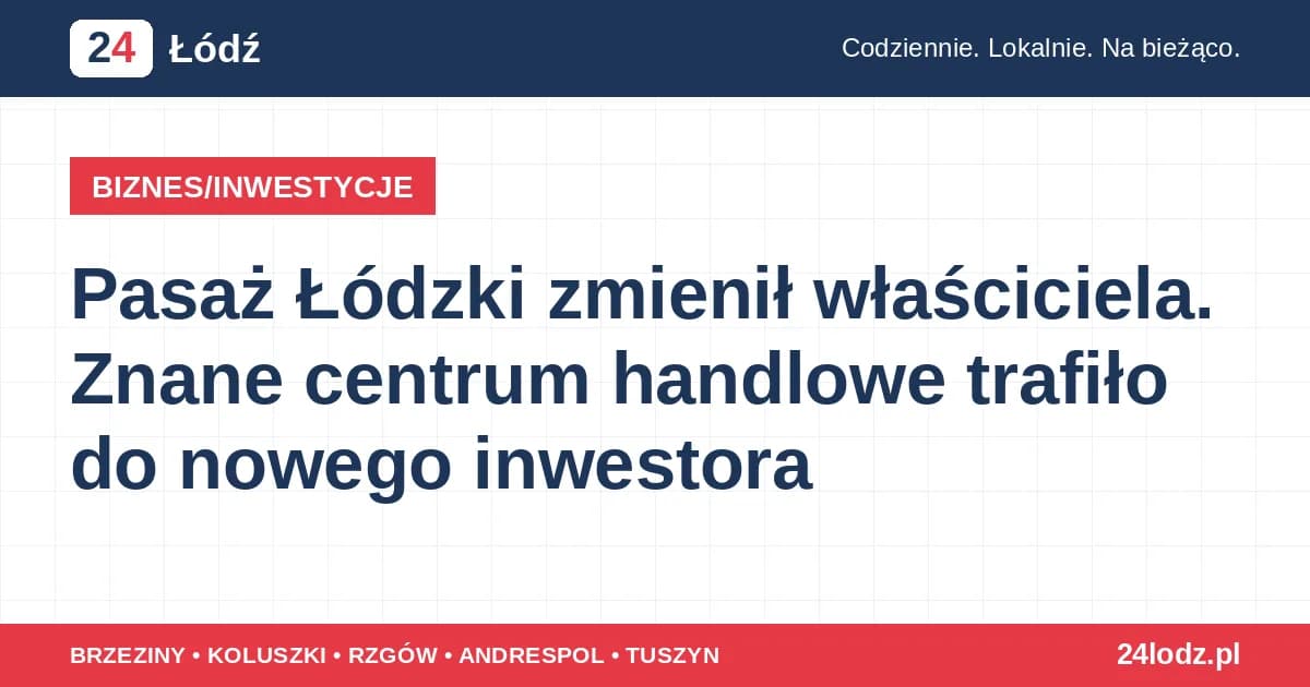 Pasaż Łódzki zmienił właściciela. Znane centrum handlowe trafiło do nowego inwestora