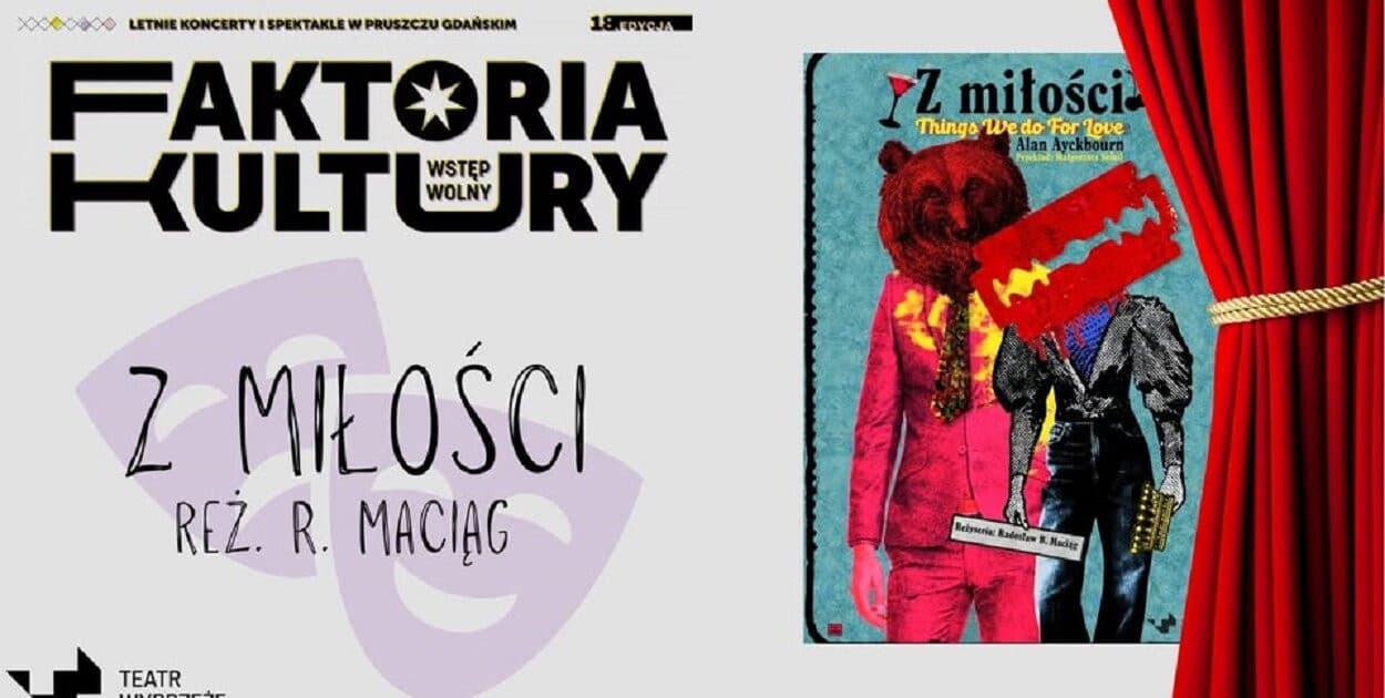 Pierwszy weekend Faktorii Kultury. Teatr Wybrzeże zaprasza na „Z miłości”