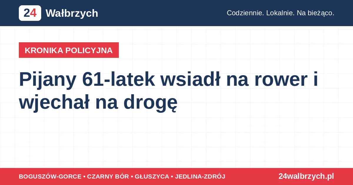 Pijany 61-latek wsiadł na rower i wjechał na drogę