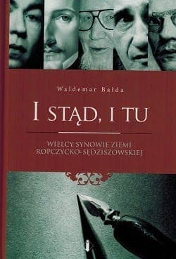 Polecane Wydawnictwa – „I Stąd, I Tu” – Wielcy Synowie Ziemi Ropczycko – Sędziszowskiej