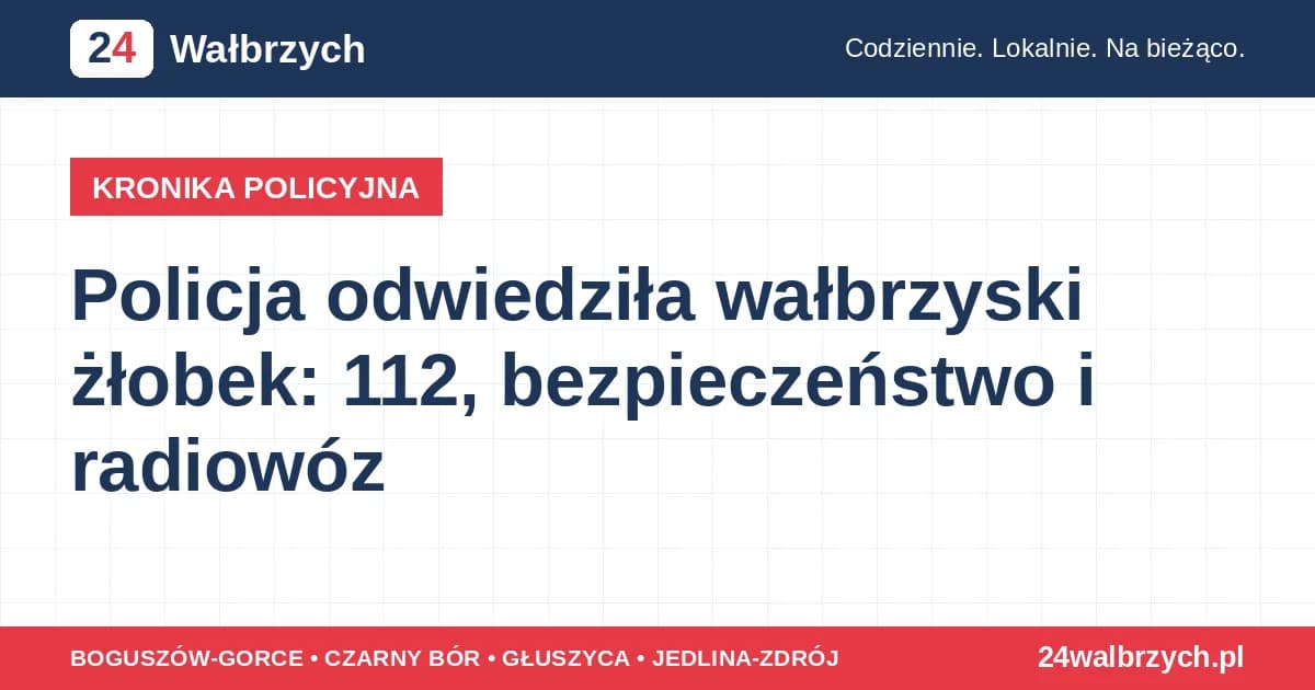 Policja odwiedziła wałbrzyski żłobek: 112, bezpieczeństwo i radiowóz