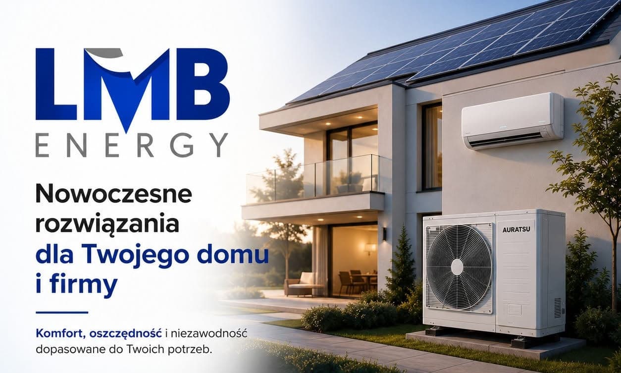 Pompy ciepła, fotowoltaika, klimatyzacja. LMB Energy ma nowoczesne rozwiązania dla Twojego domu i firmy!